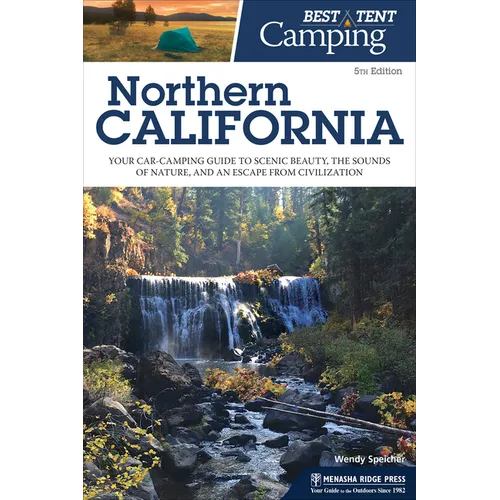 Best Tent Camping: Northern California: Your Car-Camping Guide to Scenic Beauty, the Sounds of Nature, and an Escape from Civilization