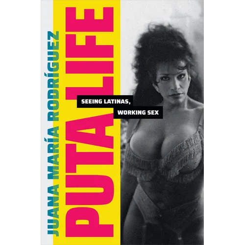 Puta Life: Seeing Latinas, Working Sex