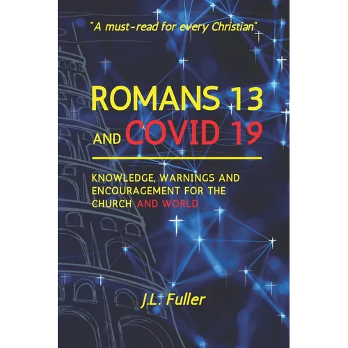 Romans 13 and Covid 19: Knowledge, Warnings and Encouragement for the Church and World