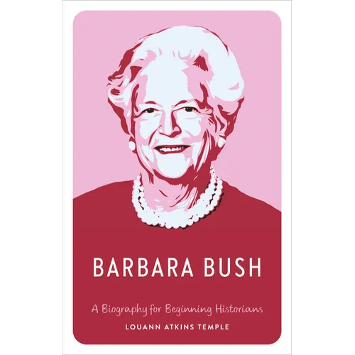Barbara Bush: A Biography for Beginning Historians