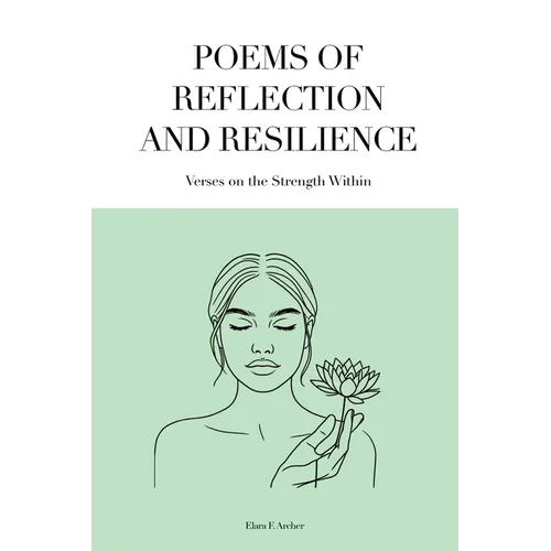 Poems of Reflection and Resilience: Verses on the Strength Within