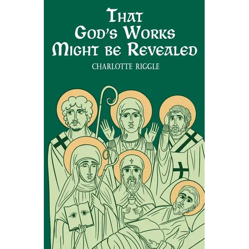 That God's Works Might Be Revealed: Stories of Saints, Sickness, and Disability