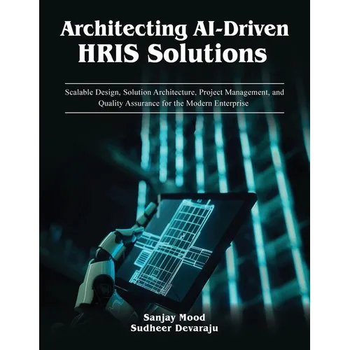 Architecting AI-Driven HRIS Solutions: A Guide to AI-Driven HRIS Solutions and Implementation