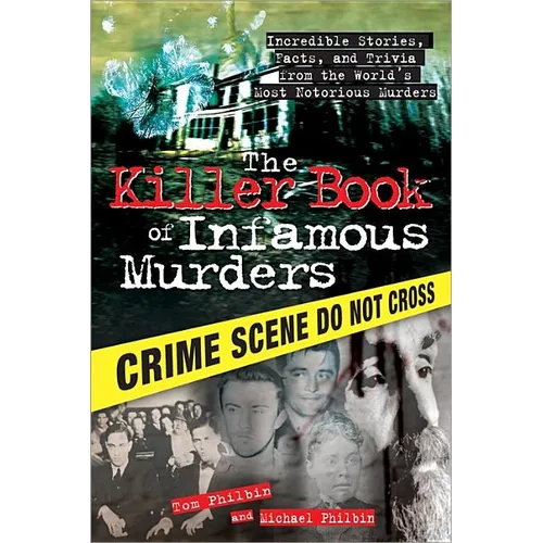 The Killer Book of Infamous Murders: Incredible Stories, Facts, and Trivia from the World's Most Notorious Murders