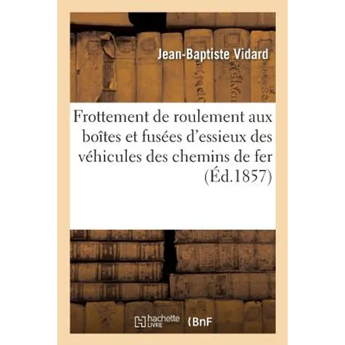 Application du frottement de roulement aux boîtes et fusées d'essieux des véhicules des: chemins de fer