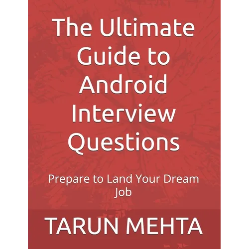 The Ultimate Guide to Android Interview Questions: Prepare to Land Your Dream Job