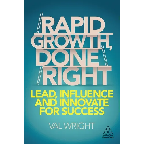 Rapid Growth, Done Right: Lead, Influence and Innovate for Success