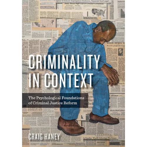 Criminality in Context: The Psychological Foundations of Criminal Justice Reform