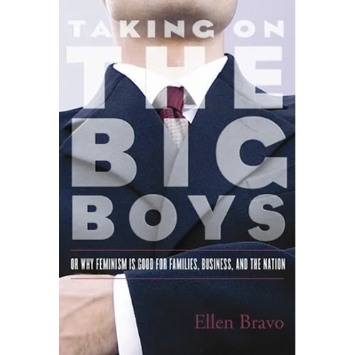 Taking on the Big Boys: Or Why Feminism Is Good for Families, Business, and the Nation