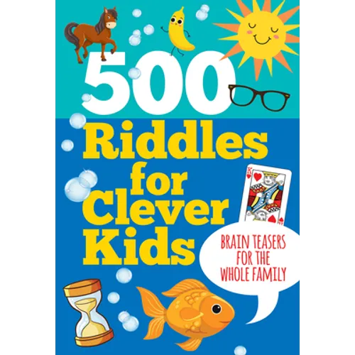 500 Riddles for Clever Kids: Brain Teasers for the Whole Family