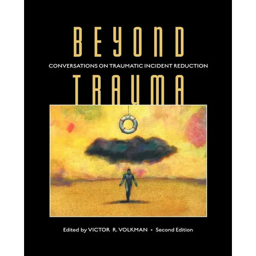 Beyond Trauma: Conversations on Traumatic Incident Reduction, 2nd Edition