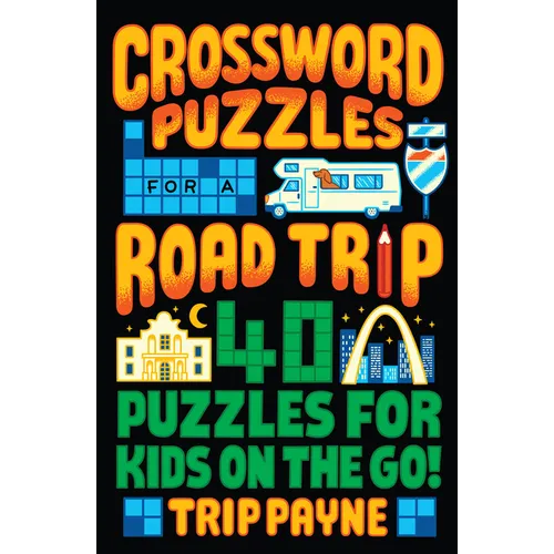 Crossword Puzzles for a Road Trip: 40 Puzzles for Kids on the Go!