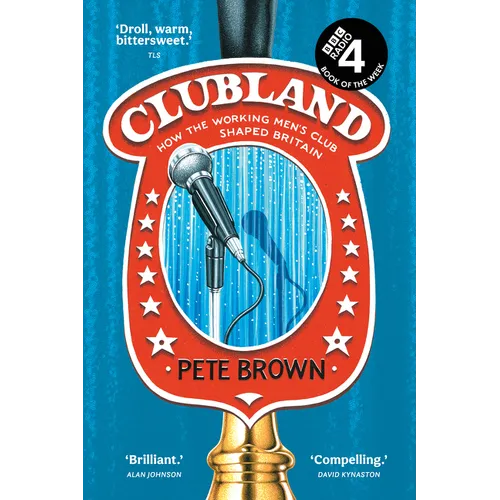 Clubland: How the Working Men's Club Shaped Britain