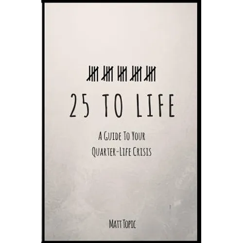 25 to Life: A Guide To Navigating Your Quarter Life Crisis