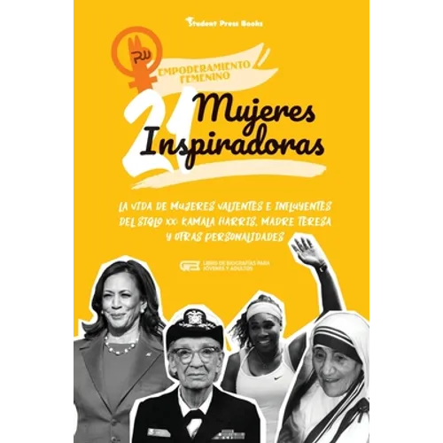21 mujeres inspiradoras: La vida de mujeres valientes e influyentes del siglo XX: Kamala Harris, Madre Teresa y otras personalidades (Libro de biograf
