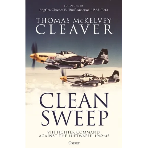 Clean Sweep: VIII Fighter Command Against the Luftwaffe, 1942-45