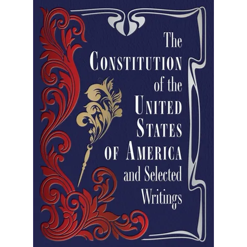 The Constitution of the United States of America and Selected Writings