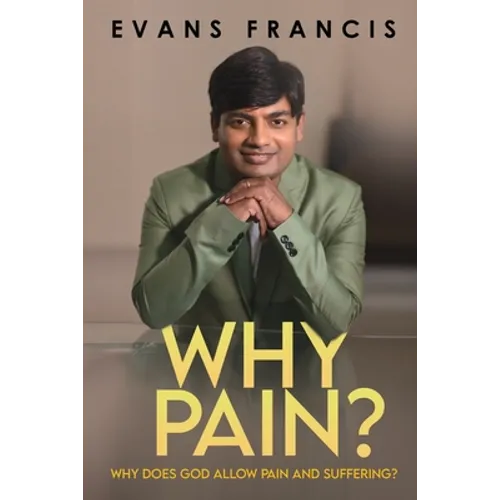 Why Pain?: Why Does God Allow Pain and Suffering?