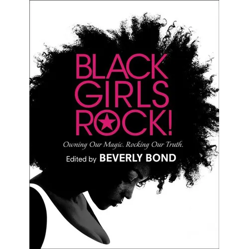 Black Girls Rock!: Owning Our Magic. Rocking Our Truth.