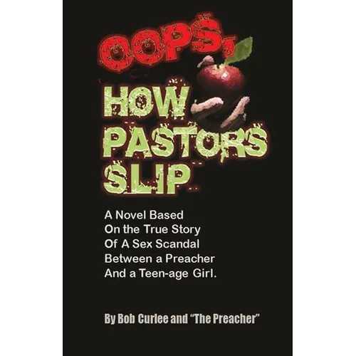 Oops, How Pastors Slip: True Story of a Preacher and Teenage Sex Scandal