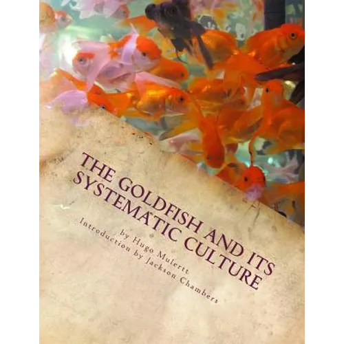 The Goldfish and its Systematic Culture: Care of the Goldfish in Captivity