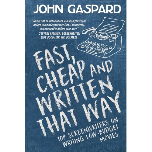 Fast, Cheap & Written That Way: Top Screenwriters on Writing for Low-Budget Movies