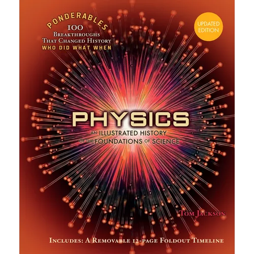 Physics: An Illustrated History of the Foundations of Science (100 Ponderables) Revised and Updated