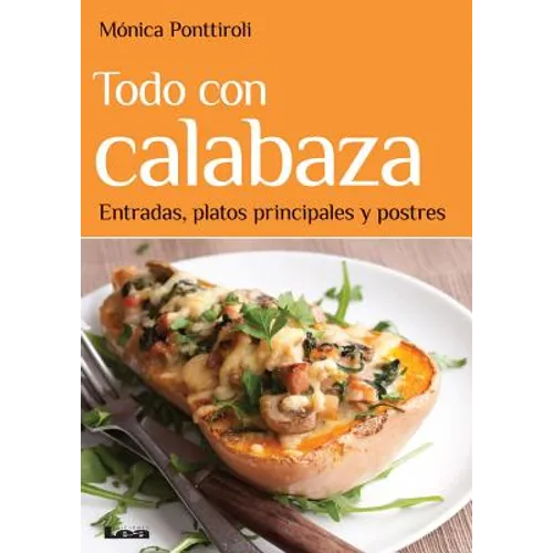 Todo Con Calabaza: Entradas, Platos Principales Y Postres