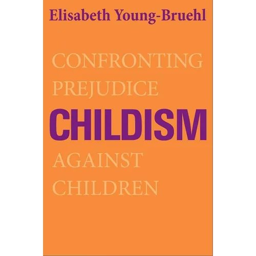 Childism: Confronting Prejudice Against Children