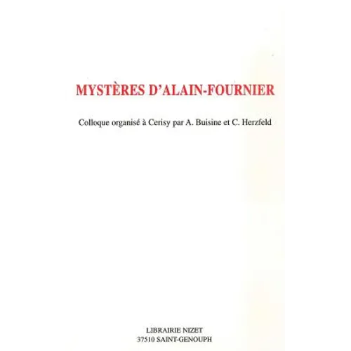 Mysteres d'Alain-Fournier: Colloque Organise a Cerisy Par A. Buisine Et C. Herzfeld
