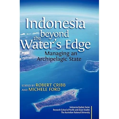 Indonesia Beyond the Water's Edge: Managing an Archipelagic State