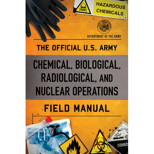 The Official U.S. Army Chemical, Biological, Radiological, and Nuclear Operations Field Manual