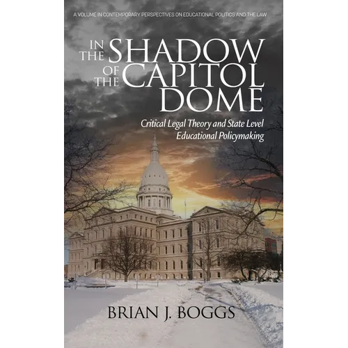 In the Shadow of the Capitol Dome: Critical Legal Theory and State Level Educational Policymaking
