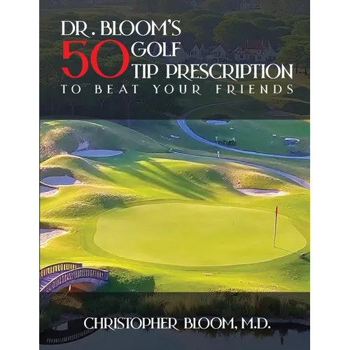 Dr. Bloom's 50 Golf Tip Prescription to Beat Your Friends
