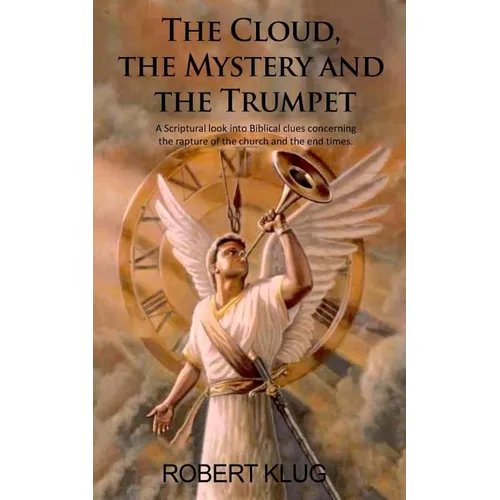 The Cloud, the Mystery and the Trumpet: A Scriptural look into Biblical clues concerning the rapture of the church and the end times.