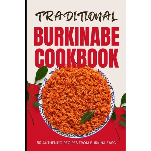 Traditional Burkinabe Cookbook: 50 Authentic Recipes from Burkina Faso