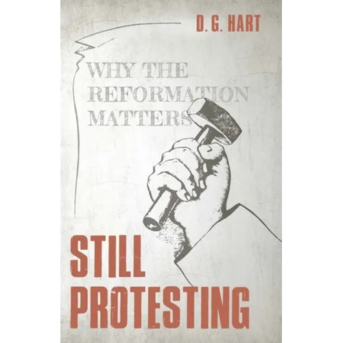 Still Protesting: Why the Reformation Matters