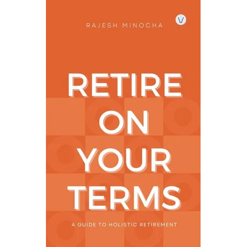Retire On Your Terms: A Guide To Holistic Retirement