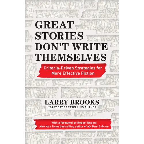 Great Stories Don't Write Themselves: Criteria-Driven Strategies for More Effective Fiction