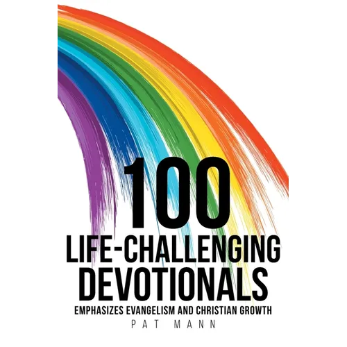 100 Life-Challenging Devotionals: Emphasizes Evangelism and Christian Growth