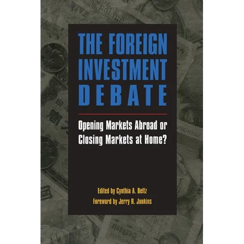 The Foreign Investment Debate:: Opening Markets Abroad or Closing Markets at Home?
