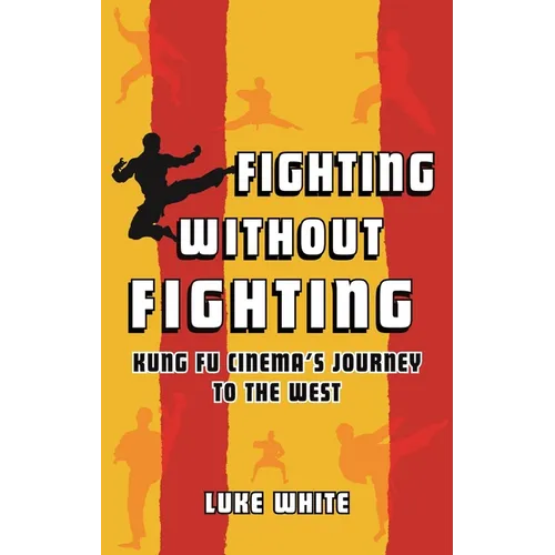 Fighting Without Fighting: Kung Fu Cinema's Journey to the West