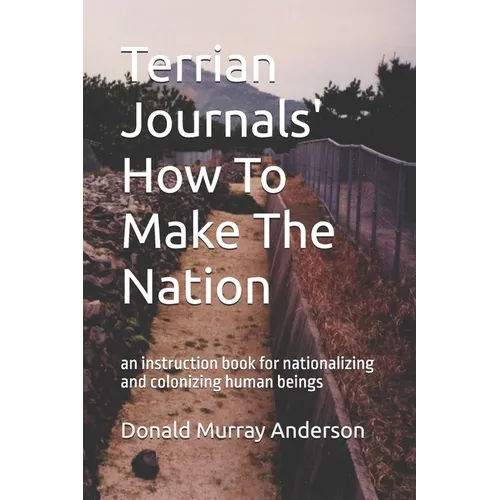 Terrian Journals' How To Make The Nation: an instruction book for nationalizing and colonizing human beings