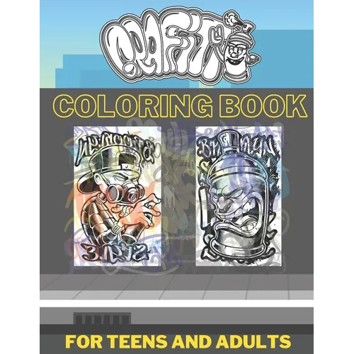 Graffiti Coloring Book For Teens And Adults: Pages with Graffiti Street Artist Such As Drawings Fonts Letters Quotes And More Who Love Coloring!