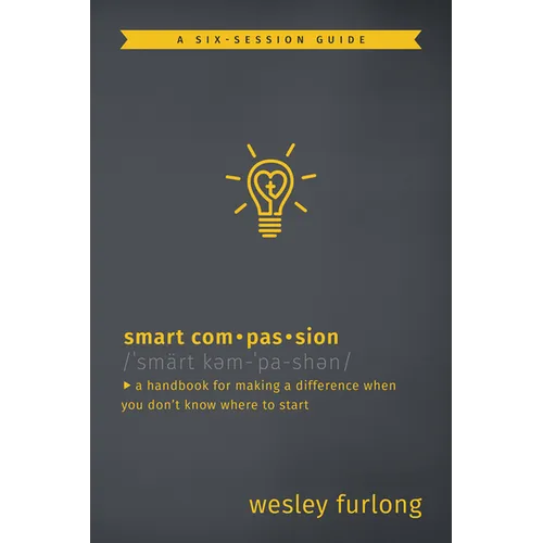 Smart Compassion: A Handbook for Making a Difference When You Don't Know Where to Start