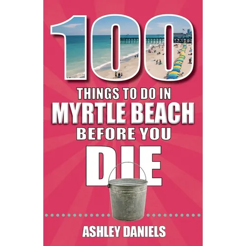 100 Things to Do in Myrtle Beach, South Carolina, Before You Die