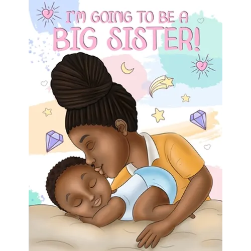 I'm Going to Be a Big Sister!: A Heartwarming Book to Help Prepare a Soon-To-Be Older Sibling for a New Baby Black & African American Children's Book