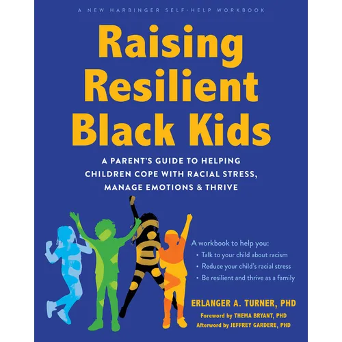 Raising Resilient Black Kids: A Parent's Guide to Helping Children Cope with Racial Stress, Manage Emotions, and Thrive