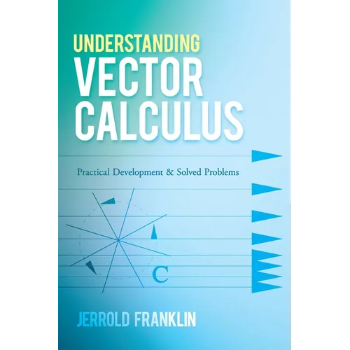 Understanding Vector Calculus: Practical Development and Solved Problems