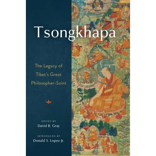 Tsongkhapa: The Legacy of Tibet's Great Philosopher-Saint